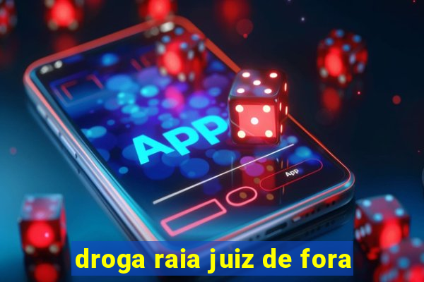 droga raia juiz de fora